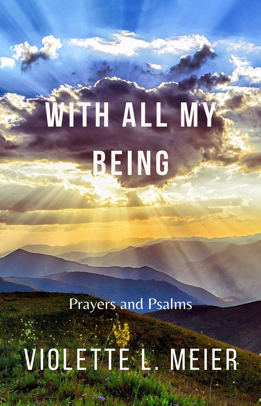 With All My Being: Prayers and Psalms